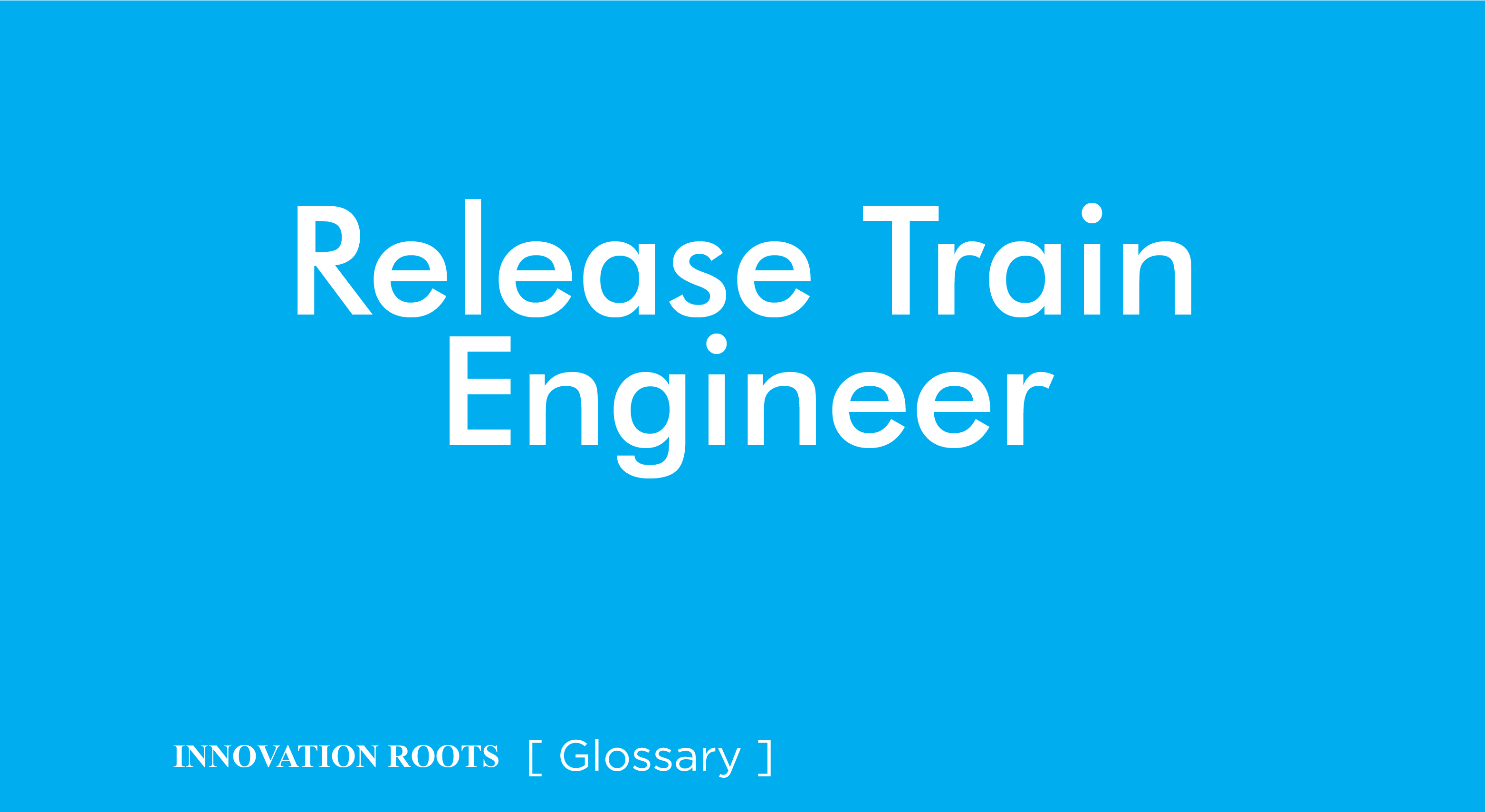 Release Train Engineer | Glossary – INNOVATION ROOTS