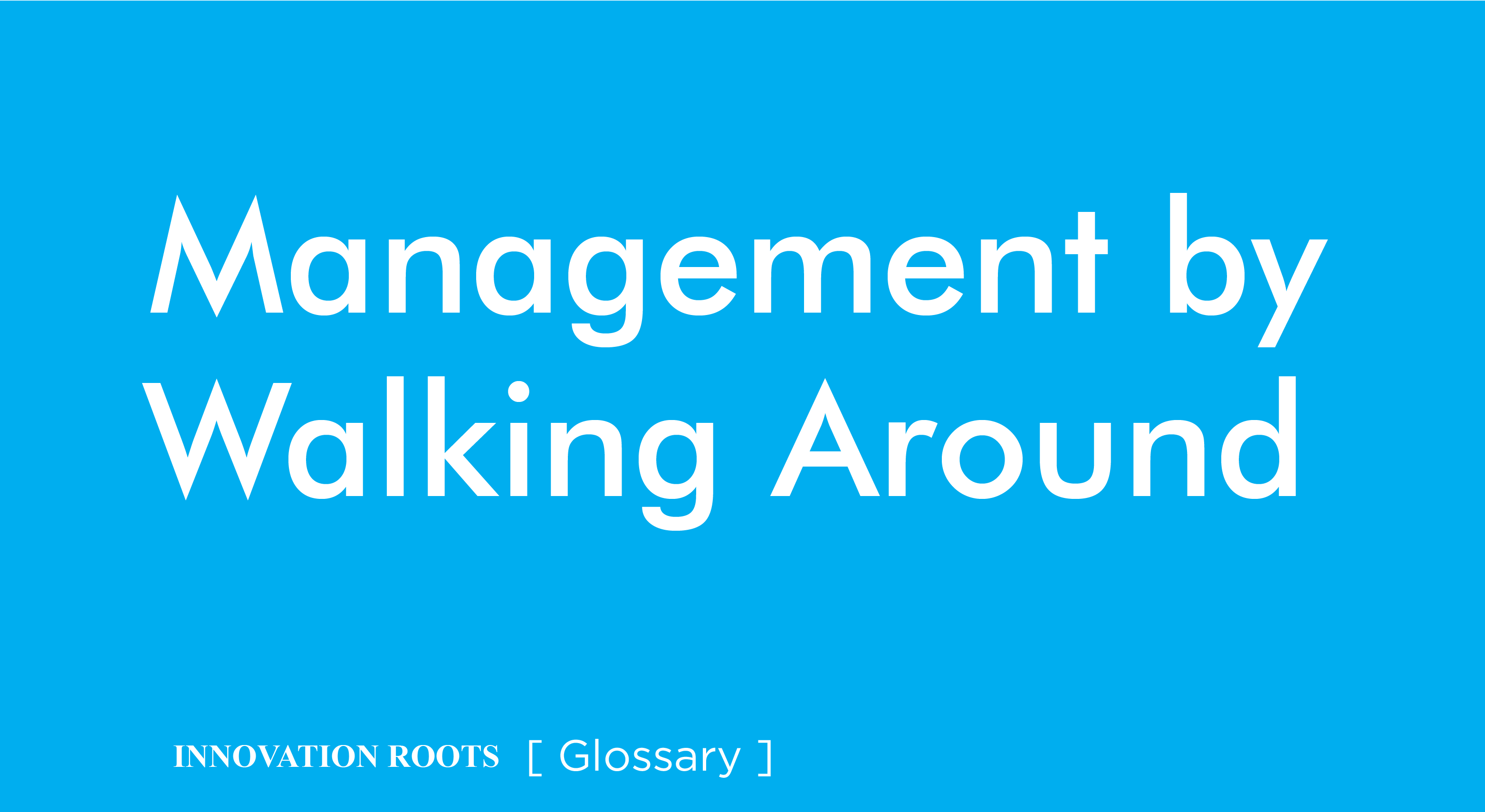 Management By Walking Around | Glossary – INNOVATION ROOTS